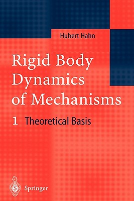 Rigid Body Dynamics of Mechanisms: 1 Theoretical Basis - Hahn, Hubert