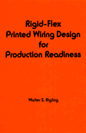 Rigid-Flex Printed Wiring Design for Production and Readiness
