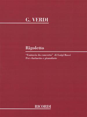 Rigoletto Fantasia Da Concerto: Clarinet and Piano - Verdi, Giuseppe (Composer), and Bassi, Luigi