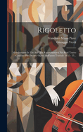 Rigoletto: Melodramma In Tre Atti: Da Rappresentarsi Nel Real Teatro Carolino Per Decima Opera Dell'anno Teatrale 1852 - 53...