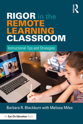 Rigor in the Remote Learning Classroom: Instructional Tips and Strategies - Blackburn, Barbara