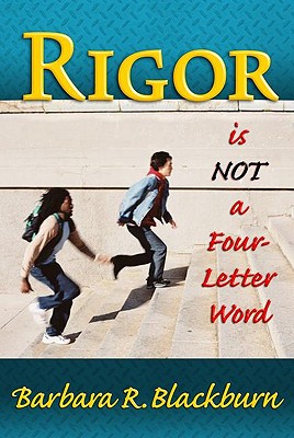 Rigor Is Not a Four-Letter Word - Blackburn, Barbara R