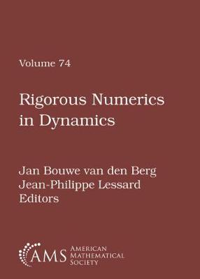 Rigorous Numerics in Dynamics: Ams Short Course, Rigorous Numerics in Dynamics, January 4-5, 2016, Seattle, Washington - Berg, Jan Bouwe Van Den, and Lessard, Jean-Philippe