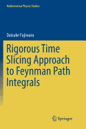 Rigorous Time Slicing Approach to Feynman Path Integrals