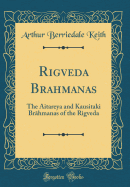 Rigveda Brahmanas: The Aitareya and Kausitaki Brhmanas of the Rigveda (Classic Reprint)