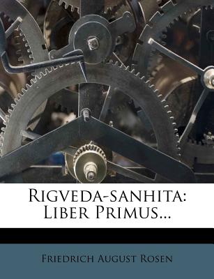 Rigveda-Sanhita: Liber Primus... - Rosen, Friedrich August