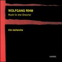 Rihm: Musik fr drei Streicher - Trio Recherche (strings)
