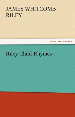 Riley Child-Rhymes - Riley, James Whitcomb