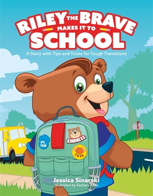 Riley the Brave Makes It to School: A Story with Tips and Tricks for Tough Transitions - Sinarski, Jessica