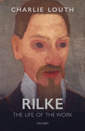 Rilke: The Life of the Work