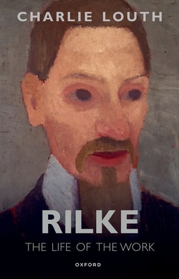 Rilke: The Life of the Work - Louth, Charlie