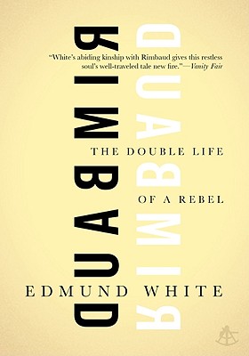 Rimbaud: The Double Life of a Rebel - White, Edmund