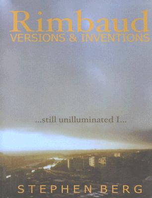 Rimbaud Versions and Inventions: Still Unilluminated I... - Berg, Stephen