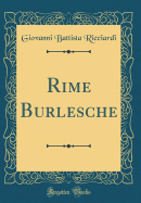 Rime Burlesche (Classic Reprint)