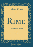 Rime: Con Un Elogio Storico (Classic Reprint)