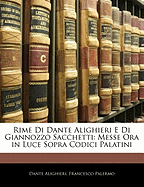 Rime Di Dante Alighieri E Di Giannozzo Sacchetti: Messe Ora in Luce Sopra Codici Palatini - Alighieri, Dante, Mr., and Palermo, Francesco