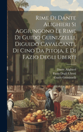 Rime Di Dante Alighieri Si Aggiungono Le Rime Di Guido Guinizzelli, Diguido Cavalcanti, Di Cino Da Pitoja, E Di Fazio Degli Uberti