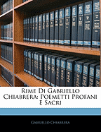 Rime Di Gabriello Chiabrera: Poemetti Profani E Sacri