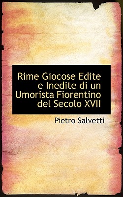 Rime Giocose Edite E Inedite Di Un Umorista Fiorentino del Secolo XVII - Salvetti, Pietro