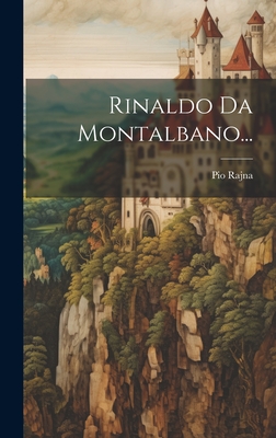 Rinaldo Da Montalbano... - Rajna, Pio