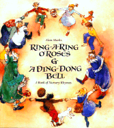 Ring-A-Ring O' Roses & a Ding, Dong, Bell: A Book of Nursery Rhymes