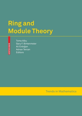 Ring and Module Theory - Albu, Toma (Editor), and Birkenmeier, Gary F. (Editor), and Erdogan, Ali (Editor)