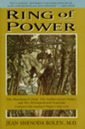 Ring of Power: The Abandoned Child, the Authoritarian Father, and the Disempowered Feminine - Bolen, Jean Shinoda, M.D.