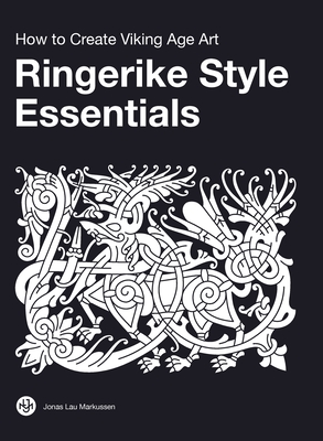 Ringerike Style Essentials: How to Create Viking Age Art - Markussen, Jonas Lau