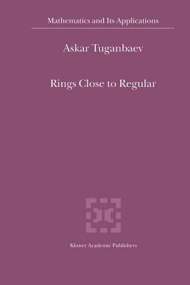 Rings Close to Regular - Tuganbaev, A.A.