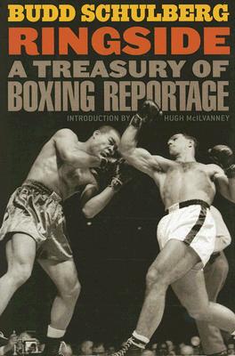 Ringside: A Treasury of Boxing Reportage - Schulberg, Budd