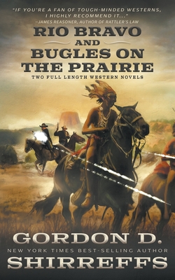 Rio Bravo and Bugles On The Prairie: Two Full Length Western Novels - Shirreffs, Gordon D