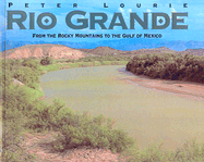 Rio Grande: From the Rocky Mountains to the Gulf of Mexico - Lourie, Peter