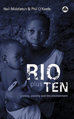Rio Plus Ten: Politics, Poverty and Environment - Middleton, Neil, and O'Keefe, Phil