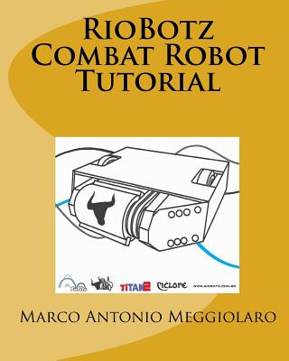 RioBotz Combat Robot Tutorial - Meggiolaro, Marco Antonio