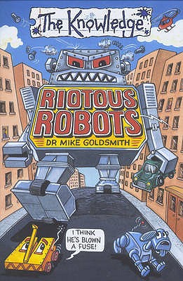 Riotous Robots - Goldsmith, Mike, Dr., and Goddard, Clive (Editor)