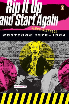 Rip It Up and Start Again: Postpunk 1978-1984 - Reynolds, Simon