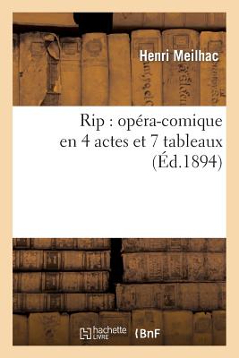 Rip: Opera-Comique En 4 Actes Et 7 Tableaux - Meilhac, Henri, and Gille, Philippe, and Brougham Farnie, Henry
