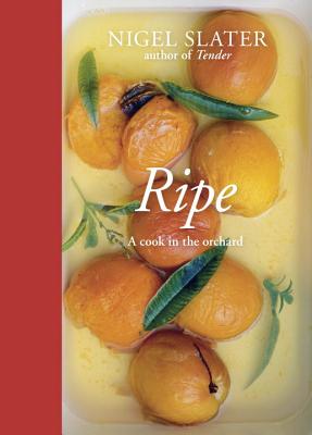 Ripe: A Cook in the Orchard [A Cookbook] - Slater, Nigel