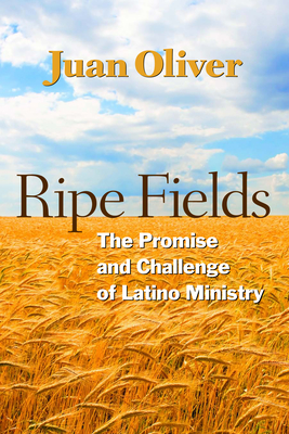 Ripe Fields: The Promise and Challenge of Latino Ministry - Oliver, Juan M C