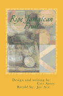 Ripe Jamaican Fruit: There's always more to the story...