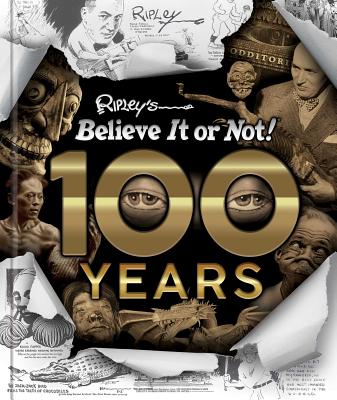 Ripley's Believe It or Not! 100 Years - Believe It or Not!, Ripley's (Compiled by)