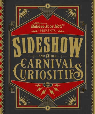 Ripley's Believe It or Not! Sideshow and Other Carnival Curiosities - Believe It or Not!, Ripley's (Compiled by)