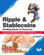 Ripple and Stablecoins: Building Banks of Tomorrow: Use Cases on International Remittance, Capital, and Money Markets, based on Swaps, Micropayments, Trade Finance, Islamic Finance, and Stablecoins