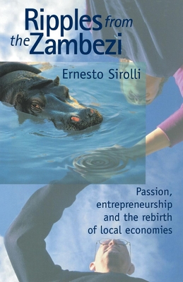 Ripples from the Zambezi: Passion, Entrepreneurship, and the Rebirth of Local Economies - Sirolli, Ernesto