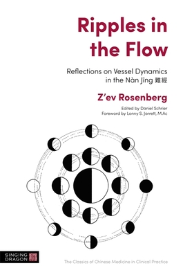 Ripples in the Flow: Reflections on Vessel Dynamics in the Nn Jing - Jarrett, Lonny S (Foreword by), and Schrier, Daniel (Editor), and Rosenberg, Z'Ev