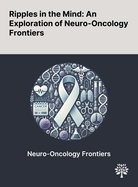 Ripples in the Mind: An Exploration of Neuro-Oncology Frontiers