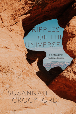 Ripples of the Universe: Spirituality in Sedona, Arizona - Crockford, Susannah