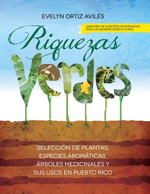 Riquezas Verdes: Seleccion de plantas, especies aromaticas, Arboles medicinales y sus usos en Puerto Rico - Ortiz-Aviles, Evelyn