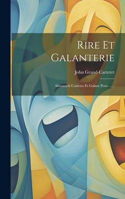 Rire Et Galanterie: Almanach Curieux Et Galant Pour ...... - Grand-Carteret, John