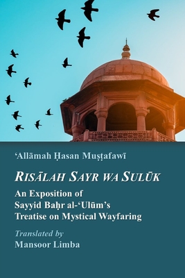 Risalah Sayr wa Suluk: An Exposition of Sayyid Bahr al-'Ulum's Treatise on Mystical Wayfaring - Limba, Mansoor, and Mustafawi, 'Allamah Hasan